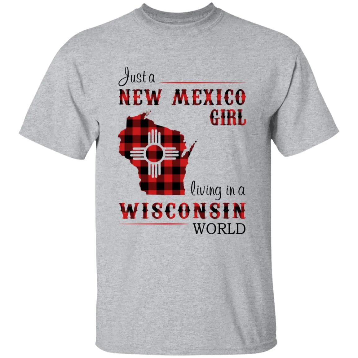 Just A New Mexico Girl Living In A Wisconsin World T-shirt