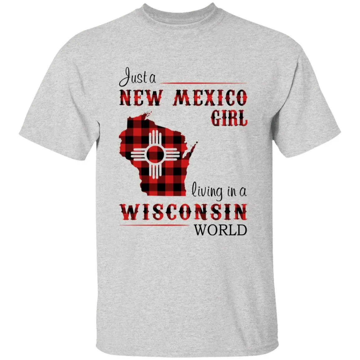 Just A New Mexico Girl Living In A Wisconsin World T-shirt