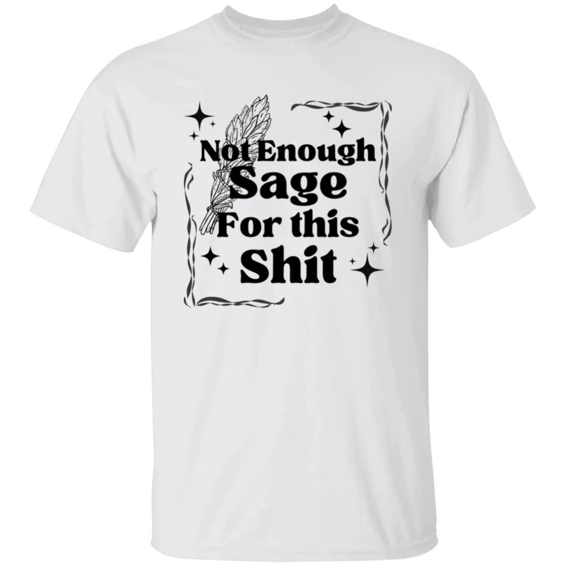 Not Enough Sage for this S.... T-Shirt