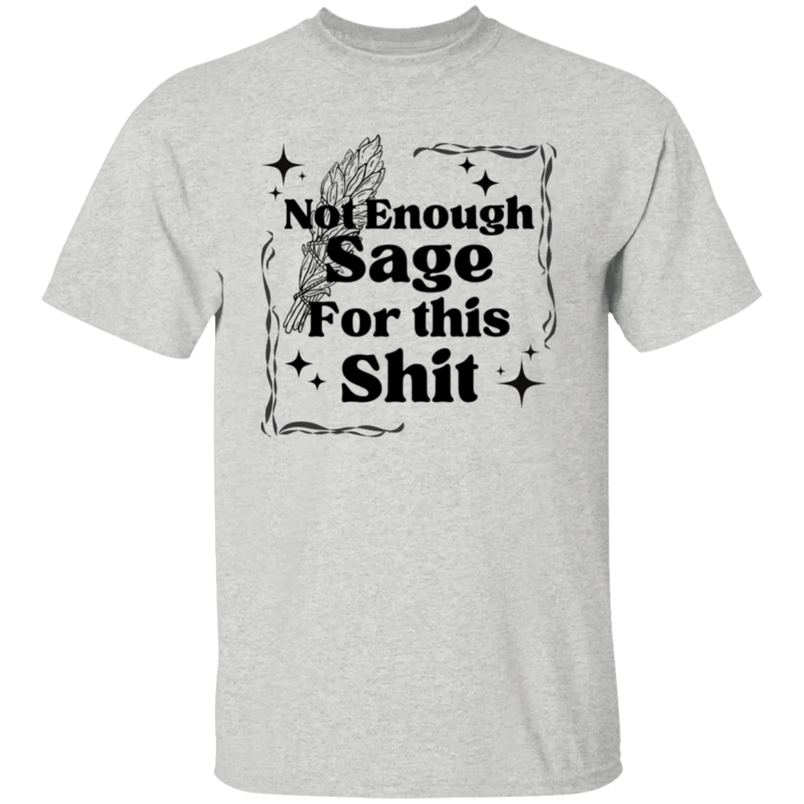 Not Enough Sage for this S.... T-Shirt