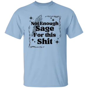 Not Enough Sage for this S.... T-Shirt